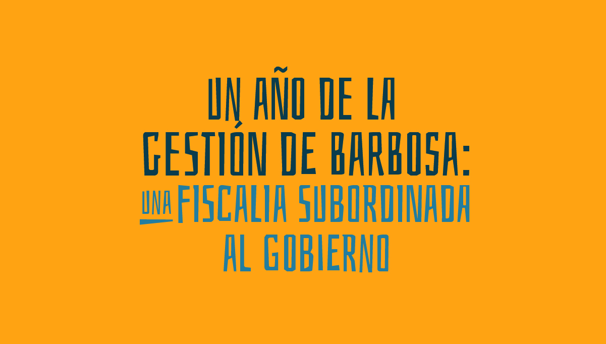 Un año de la gestión de Barbosa: Una fiscalía subordinada al gobierno