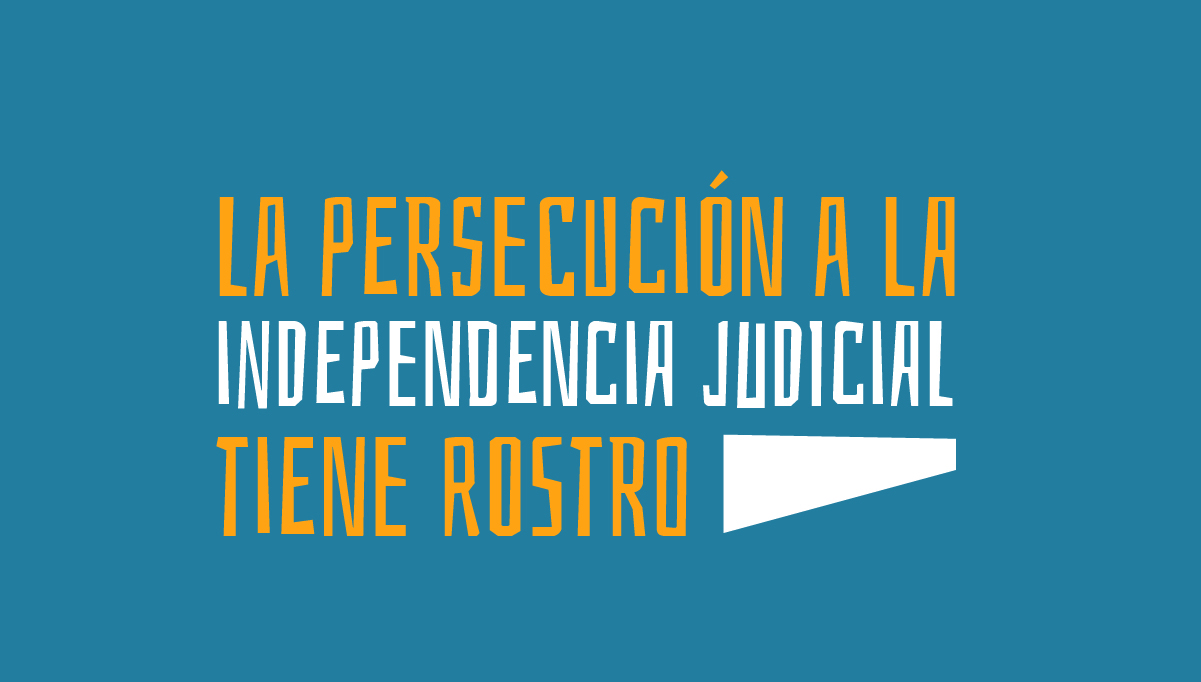 La persecución a la independencia judicial tiene rostro