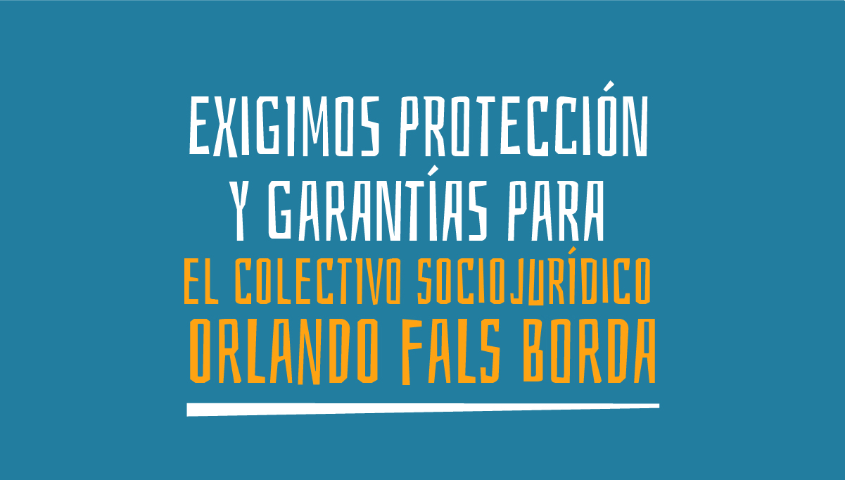 Exigimos protección y garantías para el Colectivo Sociojurídico Orlando Fals Borda